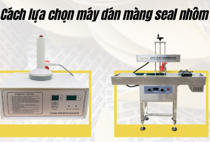 Cách lựa chọn máy dán màng seal nhôm