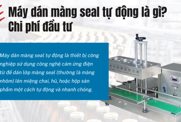 Máy dán màng seal tự động là gì? Chi phí đầu tư