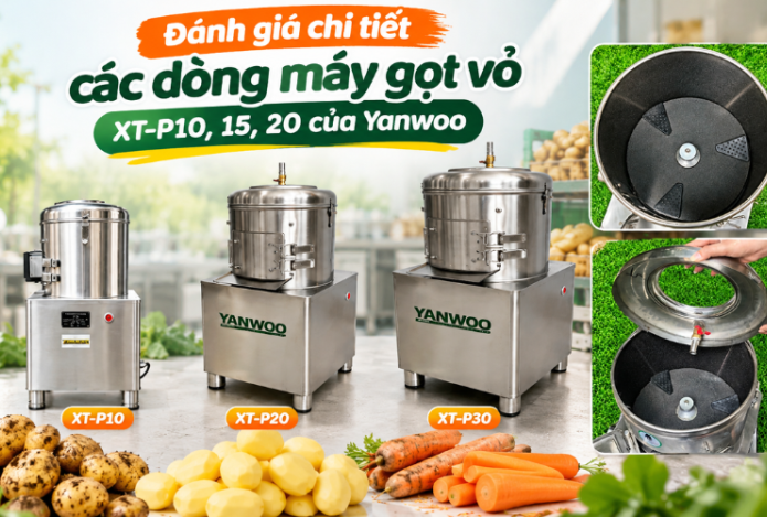 Đánh giá chi tiết các dòng máy gọt vỏ XT-P10,15,20 của Yanwoo