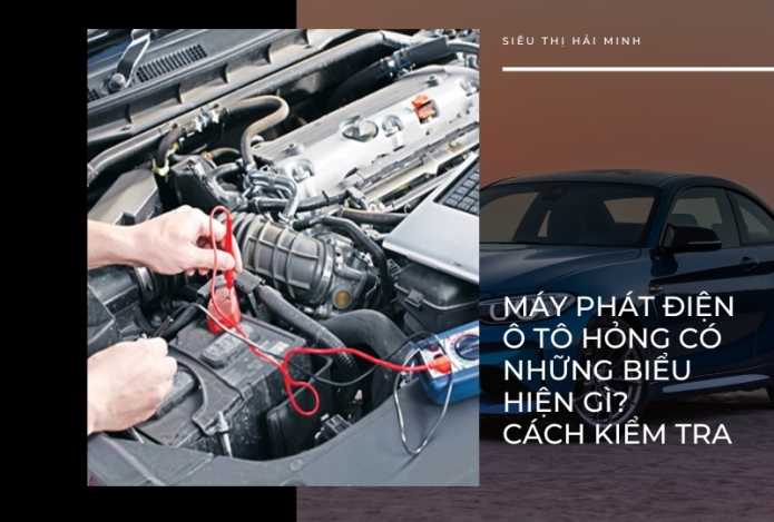 Phát hiện máy phát điện ô tô bị hỏng qua các biểu hiện nào? Cách kiểm tra đơn giản nhất