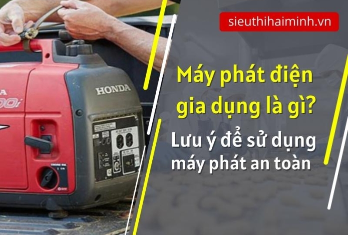 Máy phát điện dân dụng là gì? Lưu ý sử dụng hiệu quả, an toàn