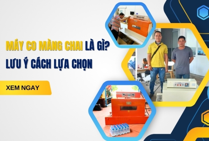 Máy co màng chai là gì? Lưu ý cách lựa chọn