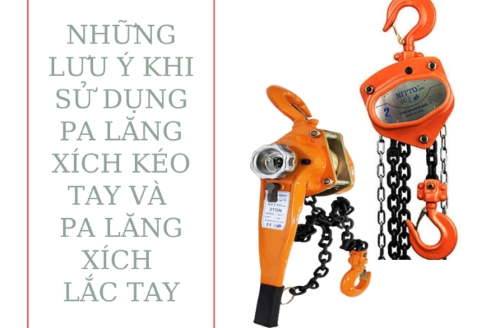 Những lưu ý khi sử dụng pa lăng xích kéo tay và pa lăng xích lắc tay