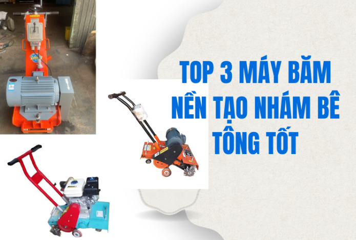 Top 3 máy băm nền tạo nhám bê tông tốt - Ưa chuộng 2025