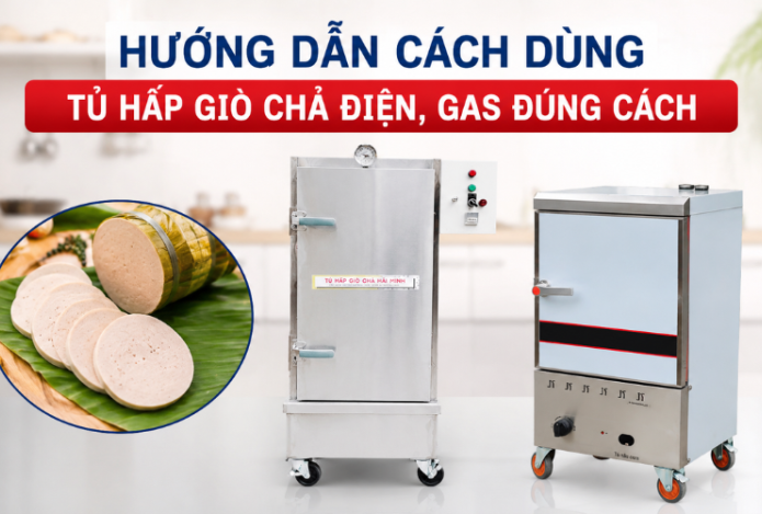 Hướng Dẫn Cách Dùng Tủ Hấp Giò Chả Điện, Gas Đúng Cách
