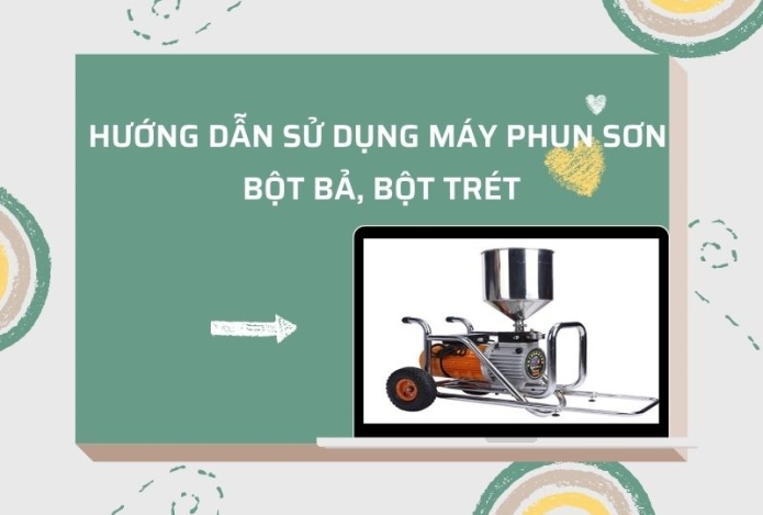 Sử dụng máy phun sơn bột bả, bột trét như thế nào?