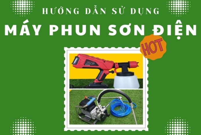 Hướng dẫn sử dụng máy phun sơn điện đúng cách