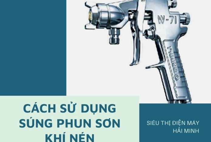Hướng dẫn sử dụng súng phun sơn khí nén chuẩn không cần chỉnh