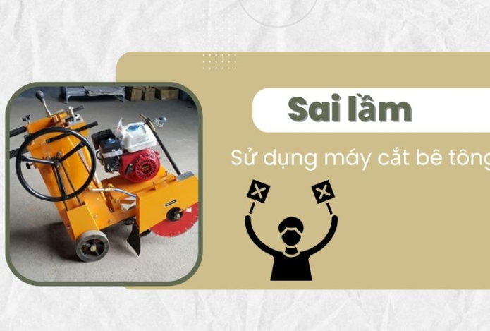 3 sai lầm hay mắc phải khi sử dụng máy cắt bê tông