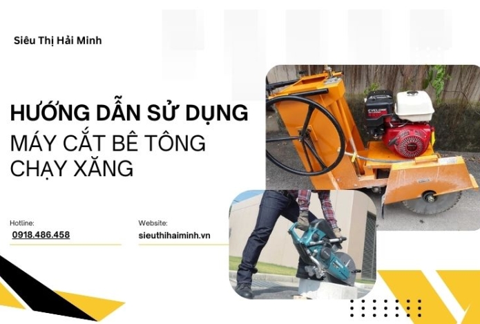 Hướng dẫn sử dụng chi tiết máy cắt bê tông chạy xăng