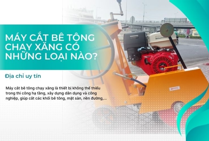 Máy cắt bê tông chạy xăng có những loại nào - Địa chỉ uy tín