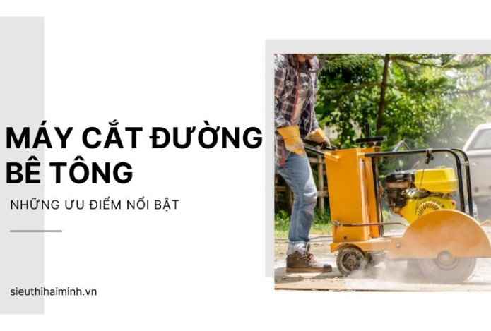 Những ưu điểm nổi bật của máy cắt đường bê tông