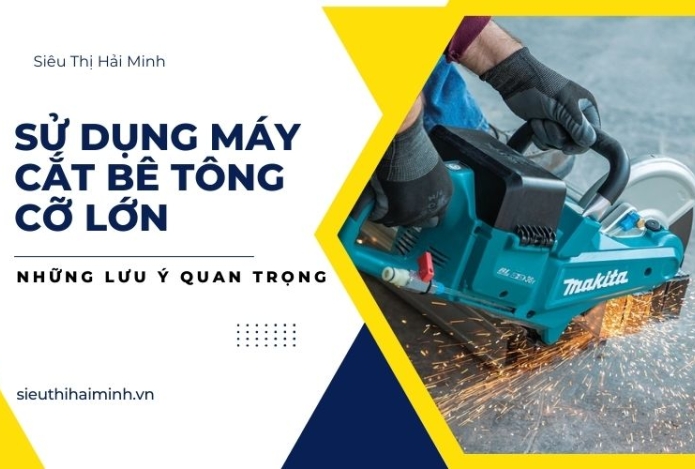 Những lưu ý quan trọng khi sử dụng máy cắt bê tông cỡ lớn