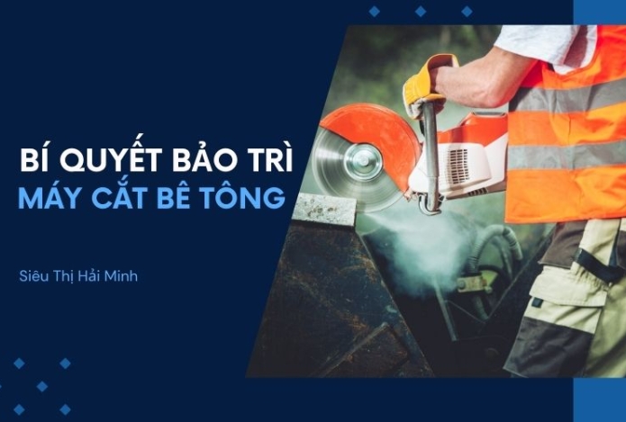Bí quyết bảo trì máy cắt bê tông để luôn hoạt động tốt nhất