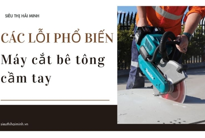 Các lỗi phổ biến ở máy cắt bê tông cầm tay