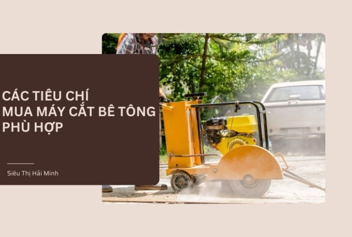 Các tiêu chí chọn mua máy cắt bê tông phù hợp