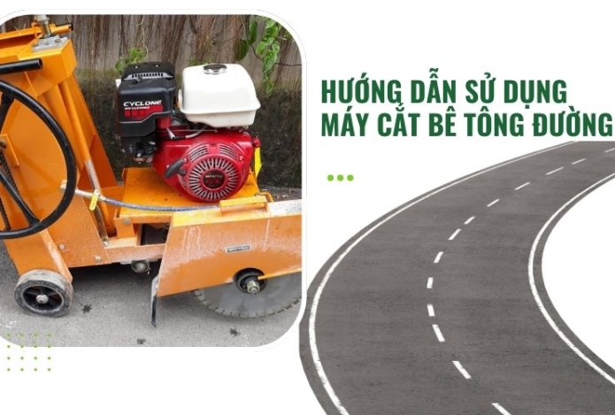 Hướng dẫn sử dụng máy cắt bê tông đường hiệu quả