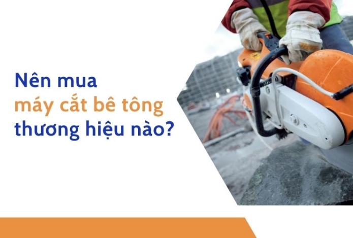 Nên mua máy cắt bê tông của thương hiệu nào