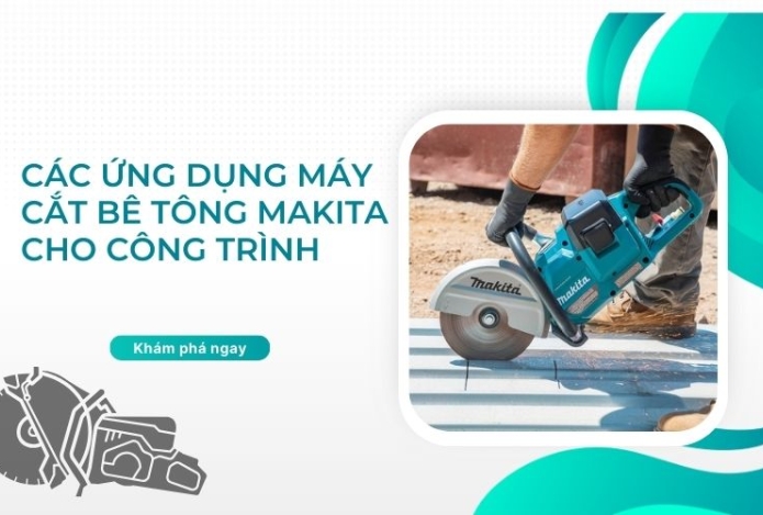 Các ứng dụng máy cắt bê tông makita cho công trình