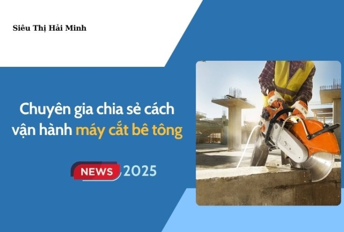 Chuyên gia chia sẻ: Cách vận hành máy cắt bê tông chuẩn nhất 2025
