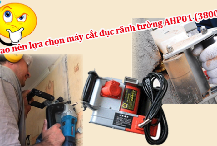 Vì sao nên lựa chọn máy cắt đục rãnh tường AHP01 (3800W)?