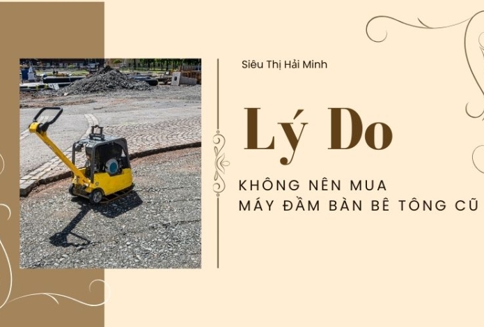 5 lý do không nên mua máy đầm bàn bê tông cũ