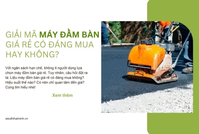 Giải mã máy đầm bàn giá rẻ có đáng mua hay không