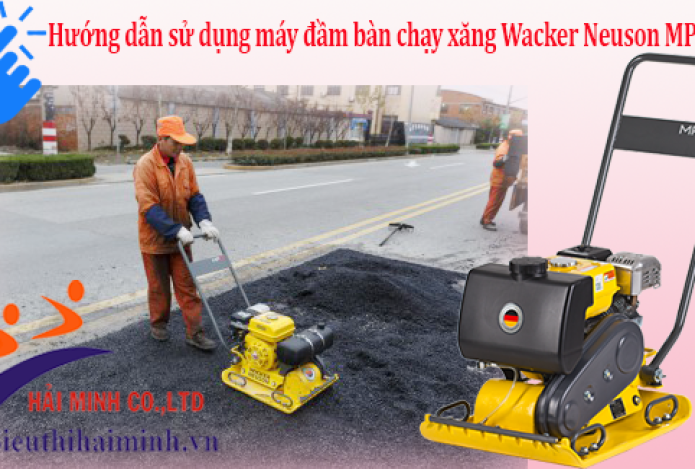 Hướng dẫn sử dụng máy đầm bàn chạy xăng Wacker Neuson MP15