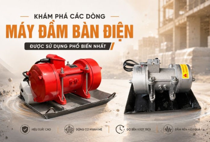 Khám phá các dòng máy đầm bàn điện được sử dụng phổ biến nhất