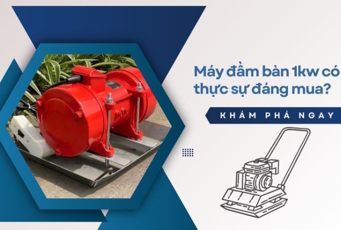 Máy đầm bàn 1kw có thực sự đáng mua? Ưu nhược điểm