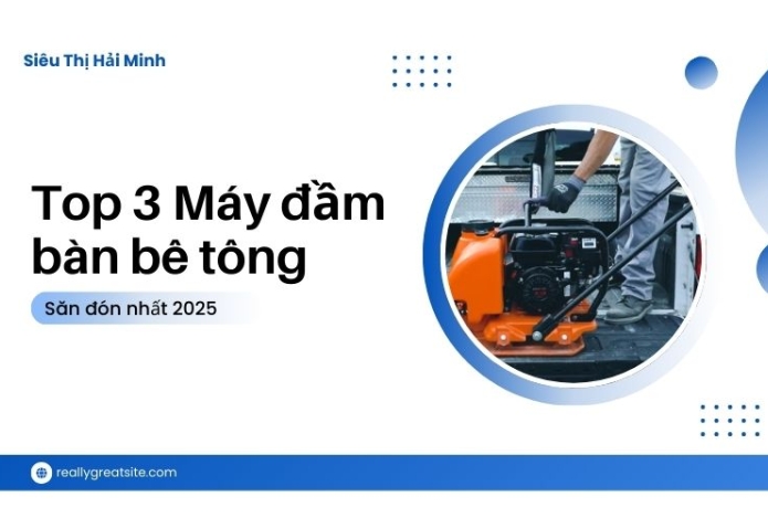 Top 3 Máy đầm bàn được thầu xây dựng săn đón 2025
