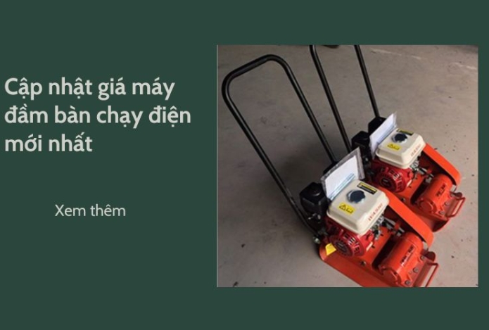 Cập nhật giá máy đầm bàn chạy điện mới nhất