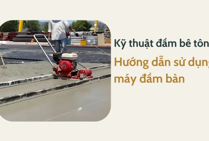 Kỹ thuật đầm bê tông hiệu quả: Hướng dẫn sử dụng