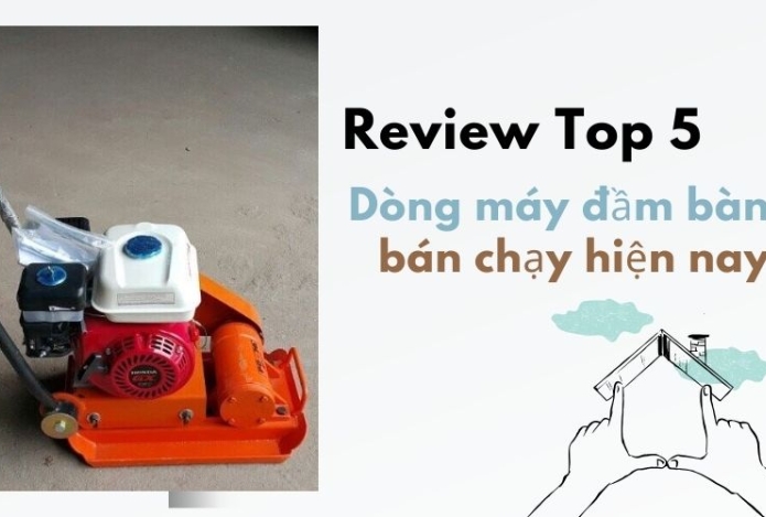 Review top 5 dòng máy đầm bàn bán chạy hiện nay