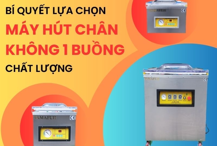 Mẹo hay chọn mua máy hút chân không 1 buồng phù hợp