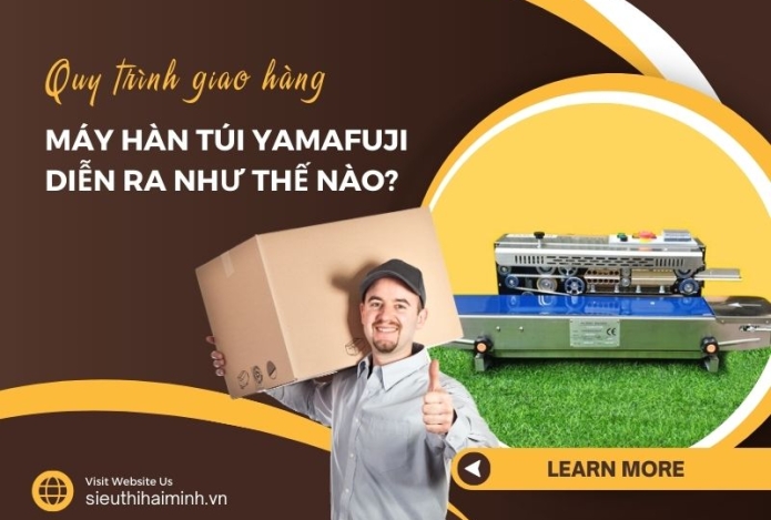 Quy trình giao hàng máy hàn túi Yamafuji diễn ra như thế nào?