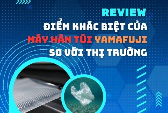 Review Sự Khác Biệt Của Máy Hàn Túi Yamafuji So Với Thị Trường