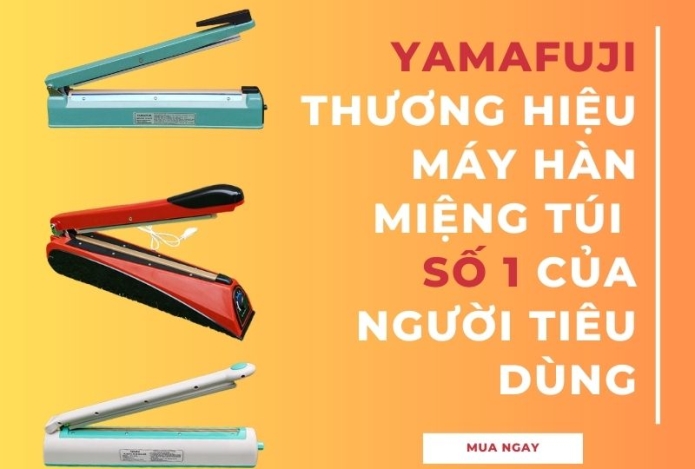 Máy Hàn Túi Yamafuji Lựa Chọn Số 1 Của Người Tiêu Dùng