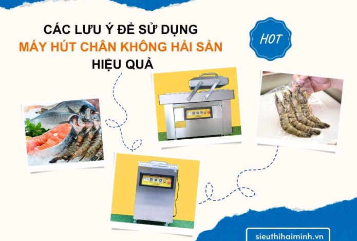 Các lưu ý để sử dụng máy hút chân không hải sản hiệu quả!