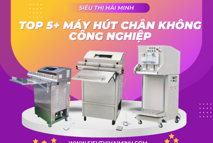 5+ Máy hút chân không công nghiệp siêu bền nên mua