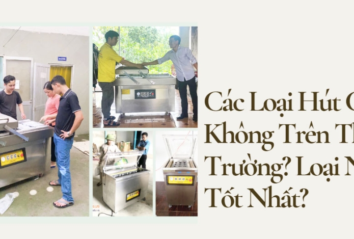 Các Loại Hút Chân Không Trên Thị Trường? Loại Nào Tốt Nhất?
