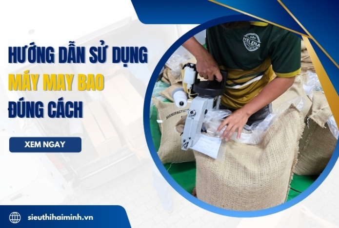 Hướng dẫn sử dụng máy may bao đúng cách