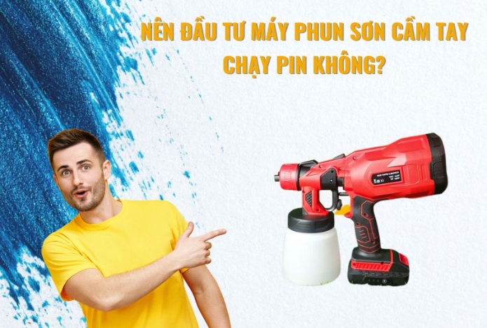 Nên Đầu Tư Máy Phun Sơn Cầm Tay Chạy Pin Không?