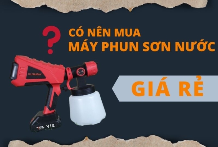 Có nên mua máy phun sơn nước giá rẻ không?