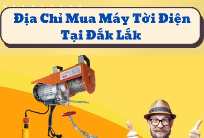 Bật Mí Địa Chỉ Mua Máy Tời Điện Chính Hãng Tại Đắk Lắk