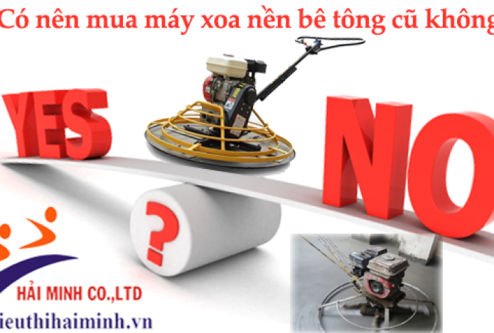 Có nên mua máy xoa nền bê tông cũ không?