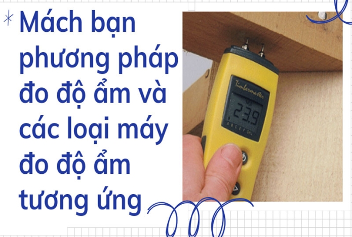 Mách bạn phương pháp đo độ ẩm và các loại máy đo độ ẩm tương ứng