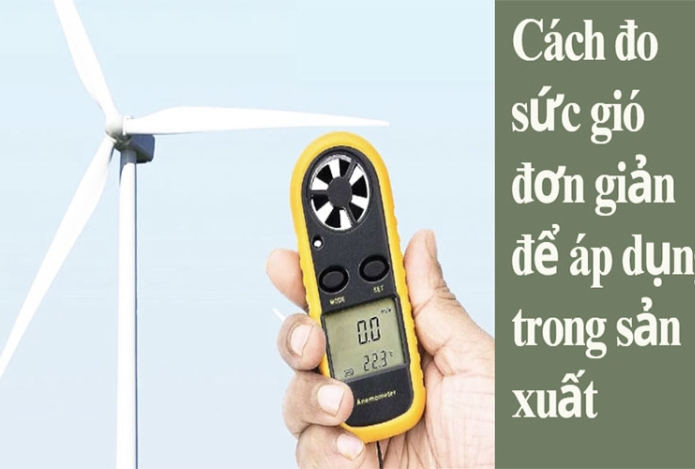 Cách đo sức gió đơn giản để áp dụng trong sản xuất