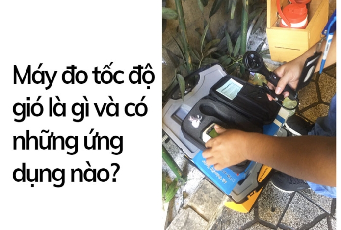 Máy đo tốc độ gió là gì và có những ứng dụng nào?