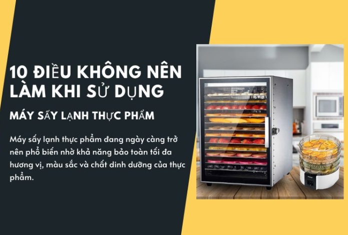 10 điều không nên làm khi sử dụng máy sấy lạnh thực phẩm